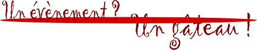 Un évènement ? Un gâteau !